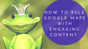 sablecontent.com-How to Rule Google Maps With Engaging Content